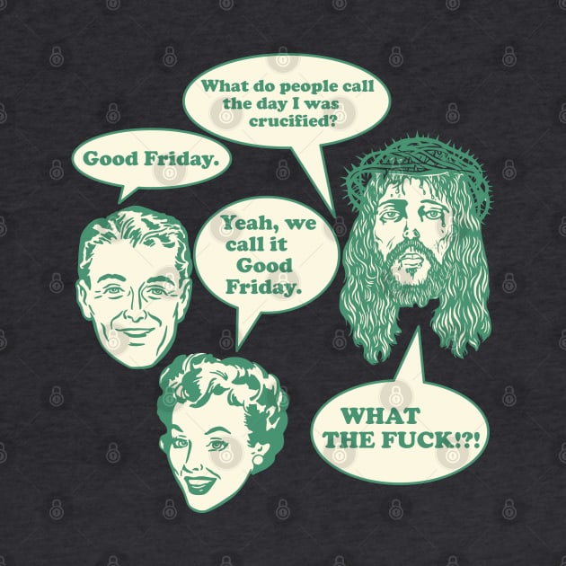 Good Friday?! What the F*ck!? Jesus Can't Even Design by darklordpug